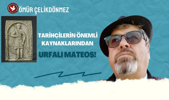  Tarihçilerin önemli kaynaklarından Urfalı Mateos!